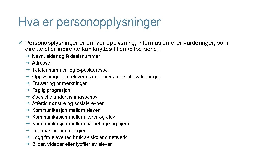 Hva er personopplysninger Personopplysninger er enhver opplysning, informasjon eller vurderinger, som direkte eller indirekte