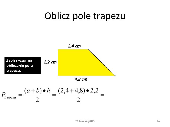 Oblicz pole trapezu 2, 4 cm Zapisz wzór na obliczanie pola trapezu. 2, 2