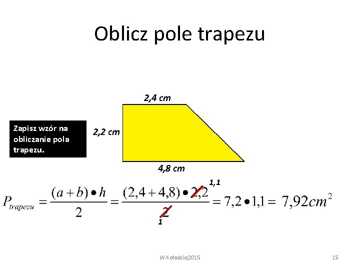 Oblicz pole trapezu 2, 4 cm Zapisz wzór na obliczanie pola trapezu. 2, 2