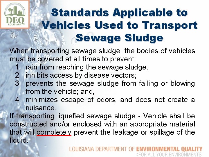 Standards Applicable to Vehicles Used to Transport Sewage Sludge When transporting sewage sludge, the