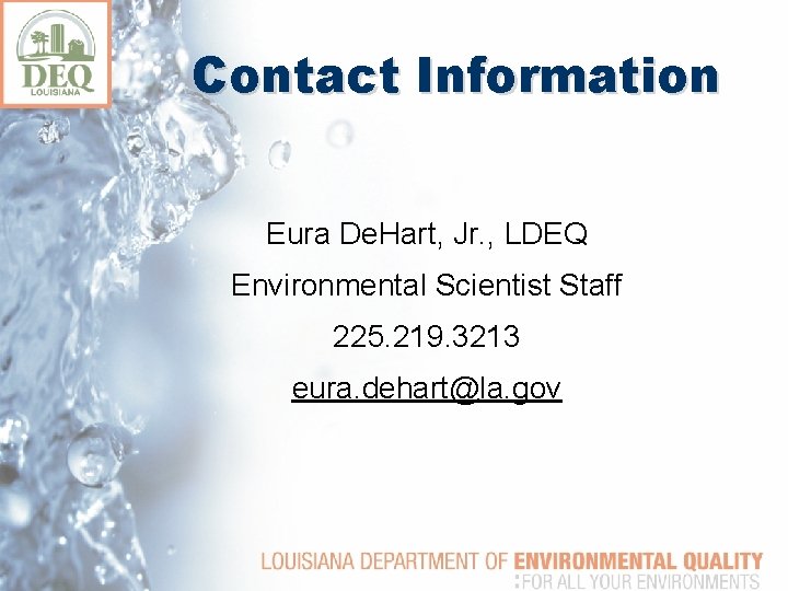 Contact Information Eura De. Hart, Jr. , LDEQ Environmental Scientist Staff 225. 219. 3213