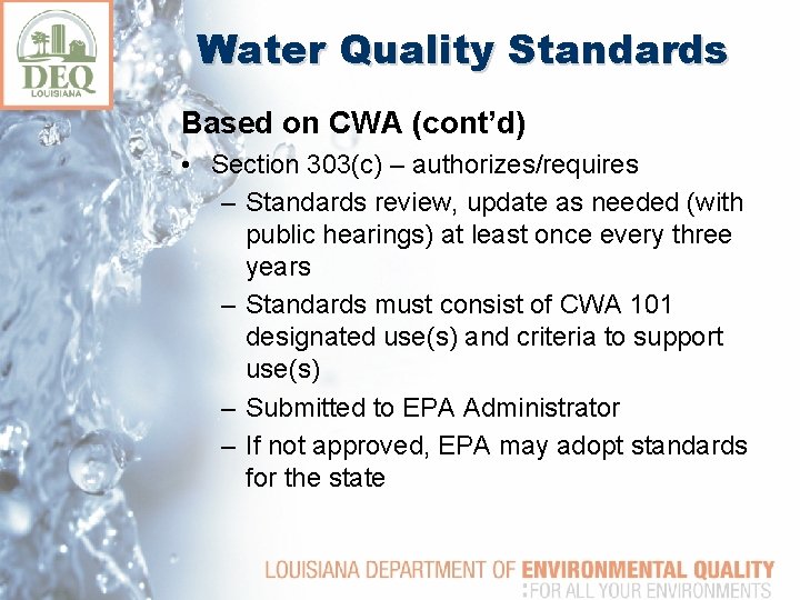 Water Quality Standards Based on CWA (cont’d) • Section 303(c) – authorizes/requires – Standards