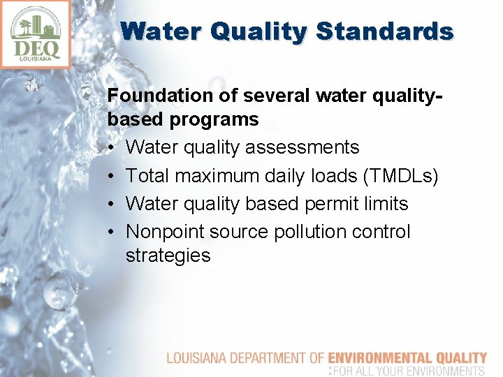 Water Quality Standards Foundation of several water qualitybased programs • Water quality assessments •