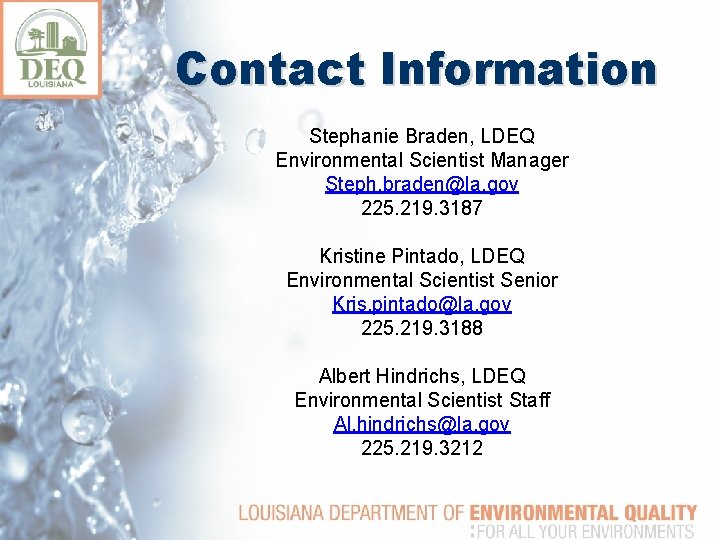 Contact Information Stephanie Braden, LDEQ Environmental Scientist Manager Steph. braden@la. gov 225. 219. 3187