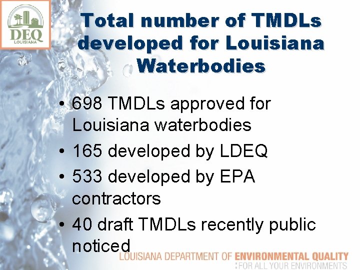 Total number of TMDLs developed for Louisiana Waterbodies • 698 TMDLs approved for Louisiana