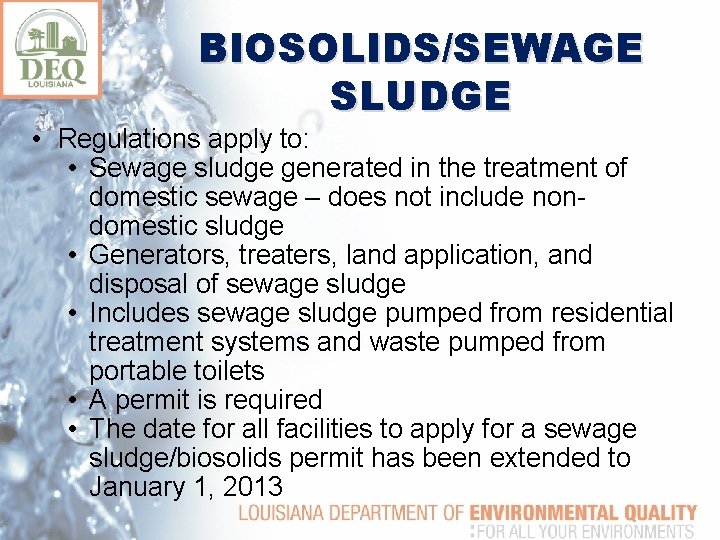 BIOSOLIDS/SEWAGE SLUDGE • Regulations apply to: • Sewage sludge generated in the treatment of