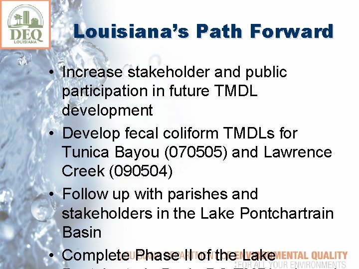 Louisiana’s Path Forward • Increase stakeholder and public participation in future TMDL development •