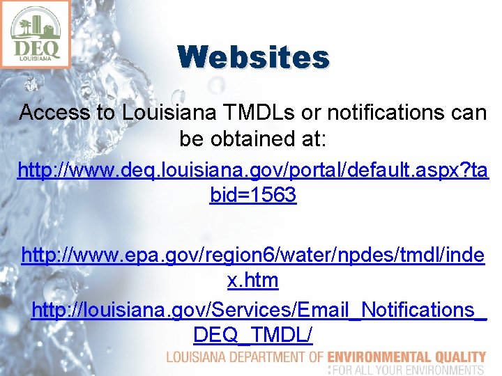 Websites Access to Louisiana TMDLs or notifications can be obtained at: http: //www. deq.