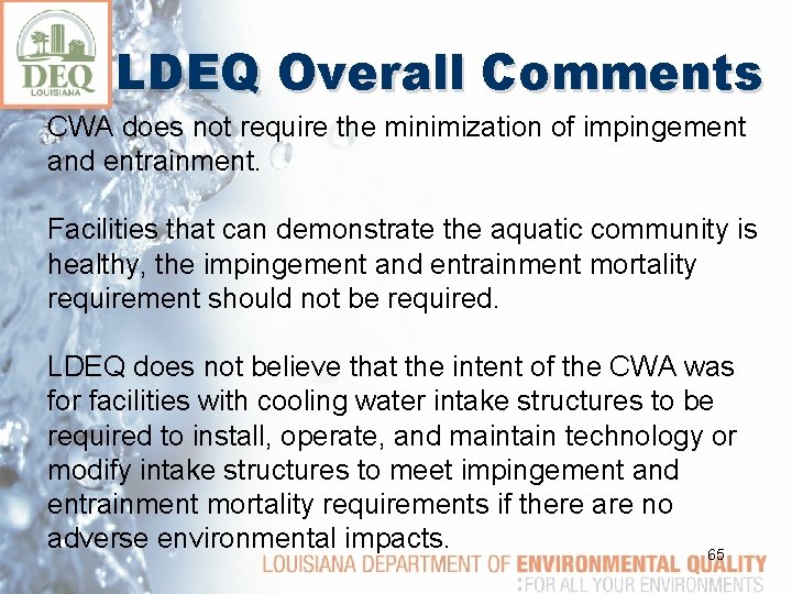 LDEQ Overall Comments CWA does not require the minimization of impingement and entrainment. Facilities