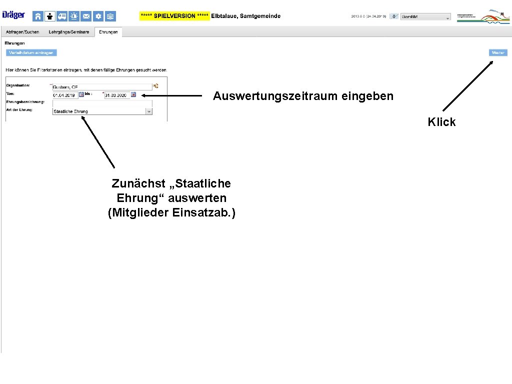 Auswertungszeitraum eingeben Klick Zunächst „Staatliche Ehrung“ auswerten (Mitglieder Einsatzab. ) 