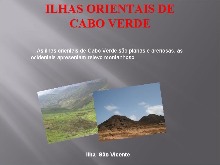 ILHAS ORIENTAIS DE CABO VERDE As ilhas orientais de Cabo Verde são planas e