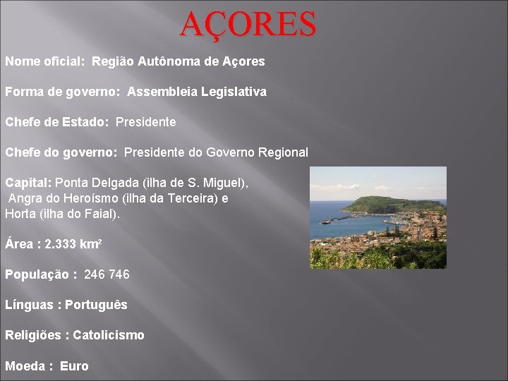 AÇORES Nome oficial: Região Autônoma de Açores Forma de governo: Assembleia Legislativa Chefe de