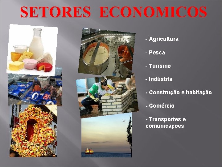SETORES ECONOMICOS - Agricultura - Pesca - Turismo - Indústria - Construção e habitação