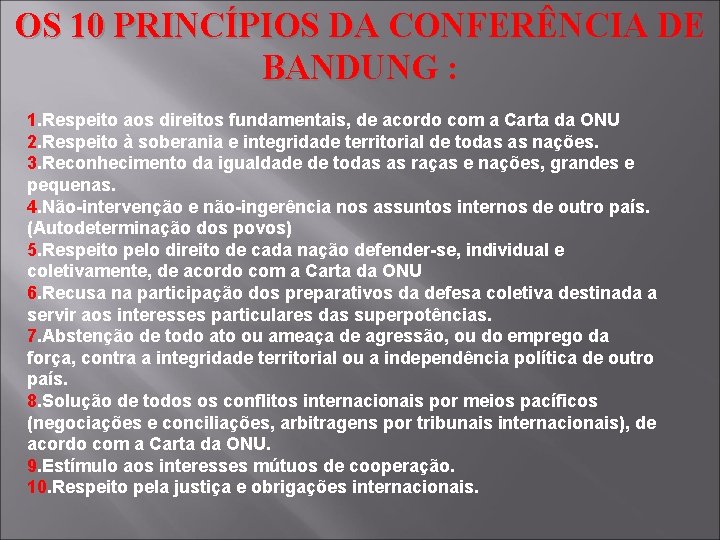 OS 10 PRINCÍPIOS DA CONFERÊNCIA DE BANDUNG : 1. Respeito aos direitos fundamentais, de