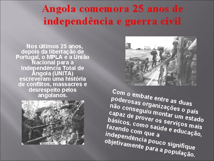 Angola comemora 25 anos de independência e guerra civil Nos últimos 25 anos, depois