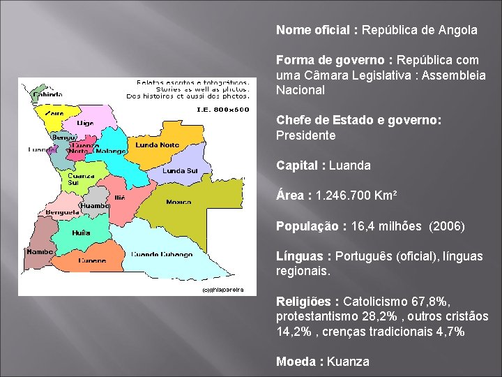 Nome oficial : República de Angola Forma de governo : República com uma Câmara