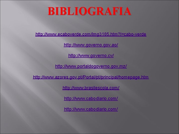 BIBLIOGRAFIA http: //www. ecaboverde. com/img 3185. htm? l=cabo-verde http: //www. governo. gov. ao/ http: