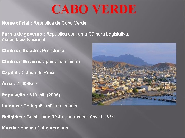 CABO VERDE Nome oficial : República de Cabo Verde Forma de governo : República