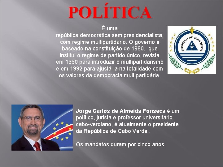 POLÍTICA É uma república democrática semipresidencialista, com regime multipartidário. O governo é baseado na