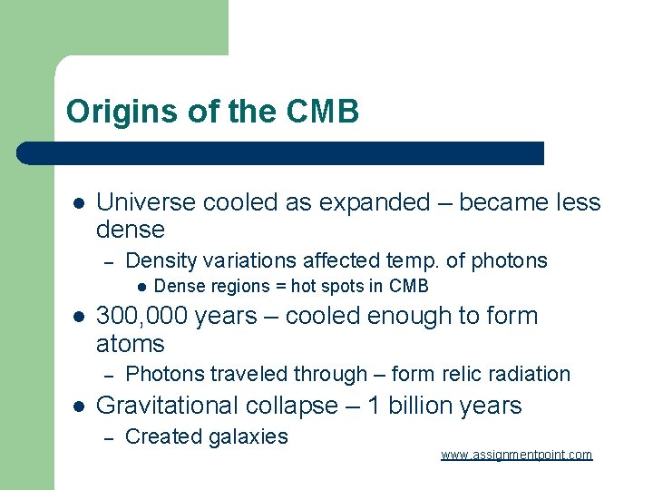 Origins of the CMB l Universe cooled as expanded – became less dense –