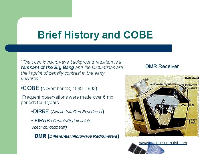 Brief History and COBE “The cosmic microwave background radiation is a remnant of the