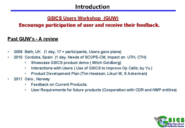 Introduction GSICS Users Workshop (GUW) Encourage participation of user and receive their feedback. Past