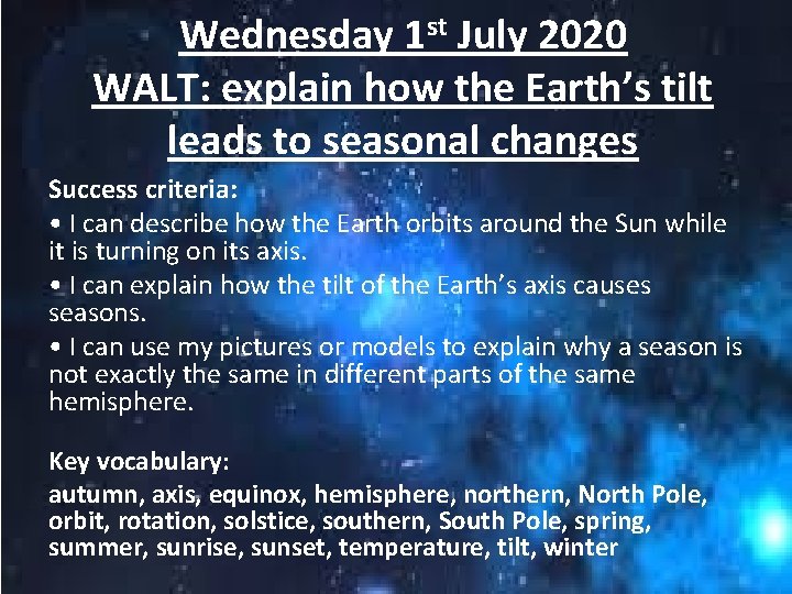 Wednesday 1 st July 2020 WALT: explain how the Earth’s tilt leads to seasonal
