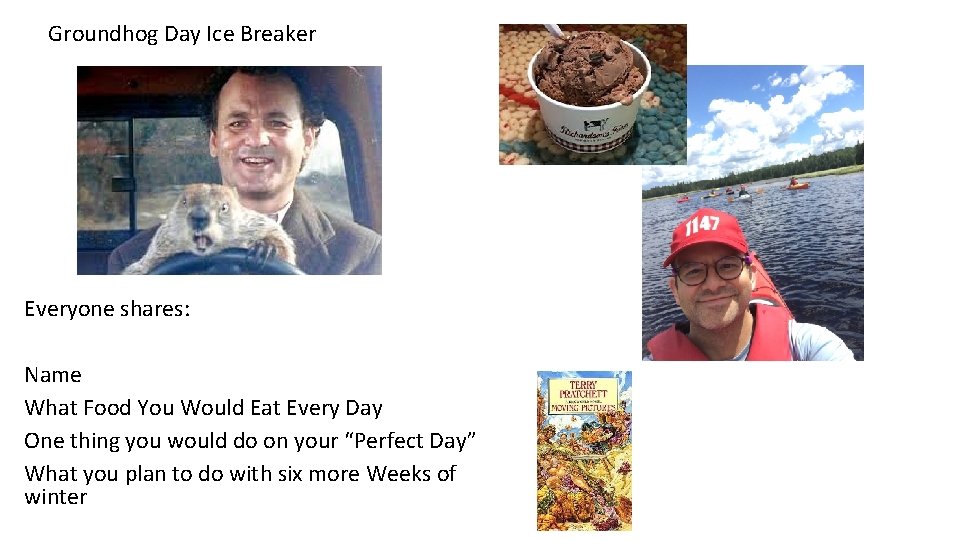 Groundhog Day Ice Breaker Everyone shares: Name What Food You Would Eat Every Day