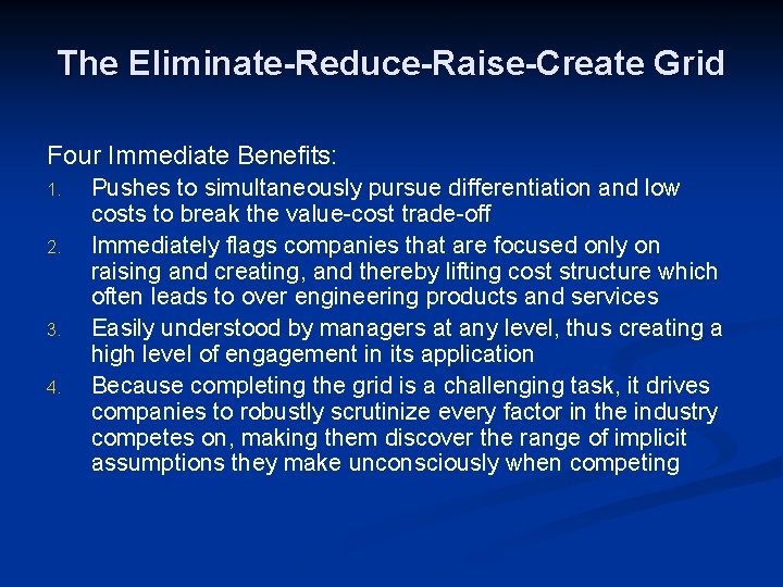 The Eliminate-Reduce-Raise-Create Grid Four Immediate Benefits: 1. 2. 3. 4. Pushes to simultaneously pursue