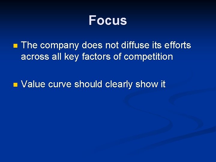 Focus n The company does not diffuse its efforts across all key factors of