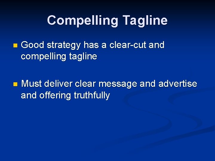 Compelling Tagline n Good strategy has a clear-cut and compelling tagline n Must deliver