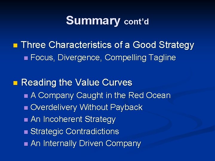 Summary cont’d n Three Characteristics of a Good Strategy n n Focus, Divergence, Compelling