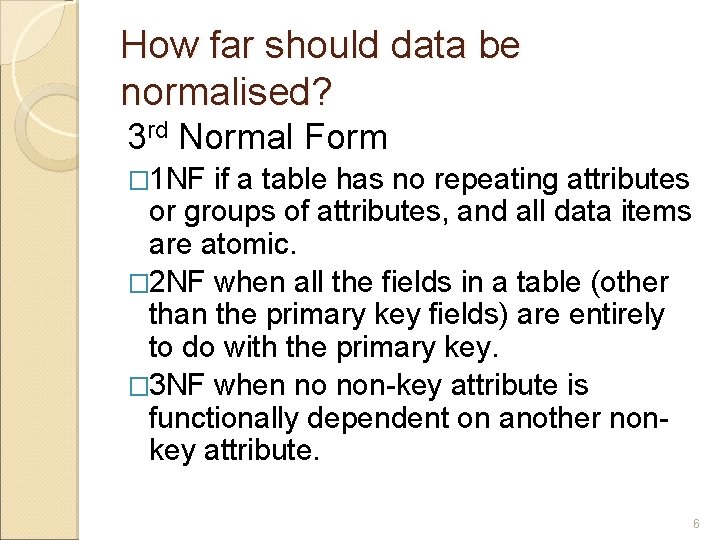How far should data be normalised? 3 rd Normal Form � 1 NF if