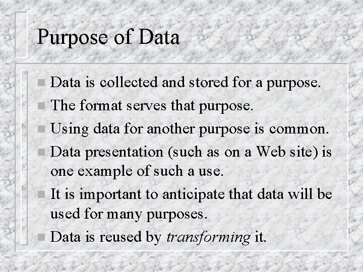 Purpose of Data is collected and stored for a purpose. n The format serves Purpose of Data is collected and stored for a purpose. n The format serves