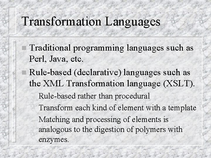Transformation Languages Traditional programming languages such as Perl, Java, etc. n Rule-based (declarative) languages Transformation Languages Traditional programming languages such as Perl, Java, etc. n Rule-based (declarative) languages
