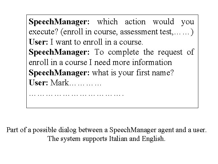 Speech. Manager: which action would you execute? (enroll in course, assessment test, ……) User: