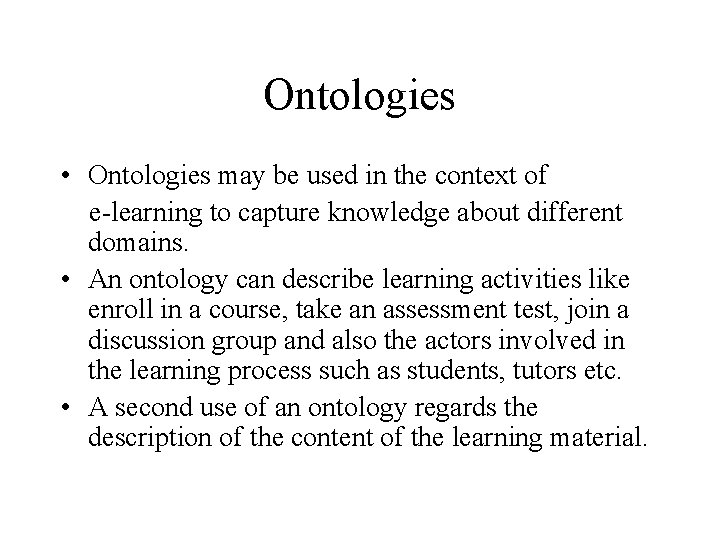 Ontologies • Ontologies may be used in the context of e-learning to capture knowledge