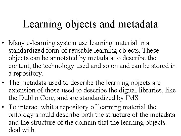 Learning objects and metadata • Many e-learning system use learning material in a standardized