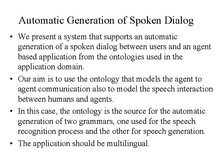 Automatic Generation of Spoken Dialog • We present a system that supports an automatic