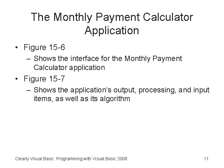 The Monthly Payment Calculator Application • Figure 15 -6 – Shows the interface for