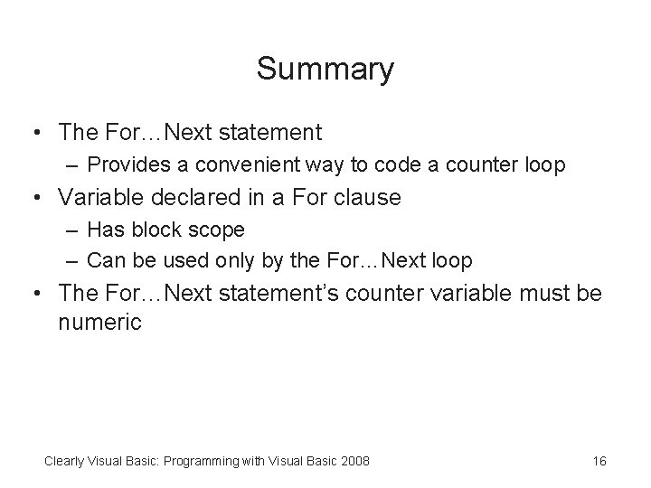 Summary • The For…Next statement – Provides a convenient way to code a counter
