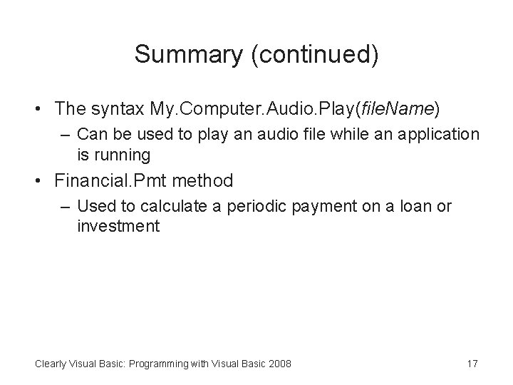 Summary (continued) • The syntax My. Computer. Audio. Play(file. Name) – Can be used