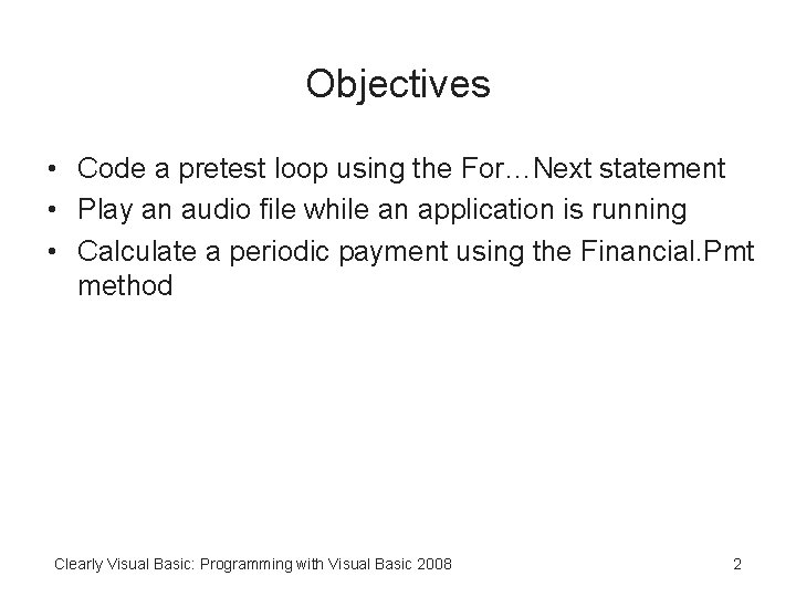 Objectives • Code a pretest loop using the For…Next statement • Play an audio