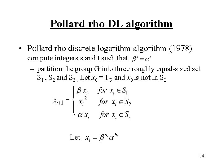 Pollard rho DL algorithm • Pollard rho discrete logarithm algorithm (1978) compute integers s