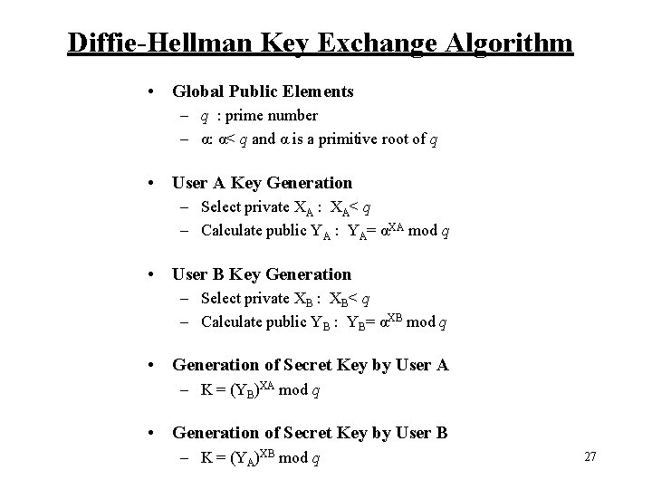 Diffie-Hellman Key Exchange Algorithm • Global Public Elements – q : prime number –