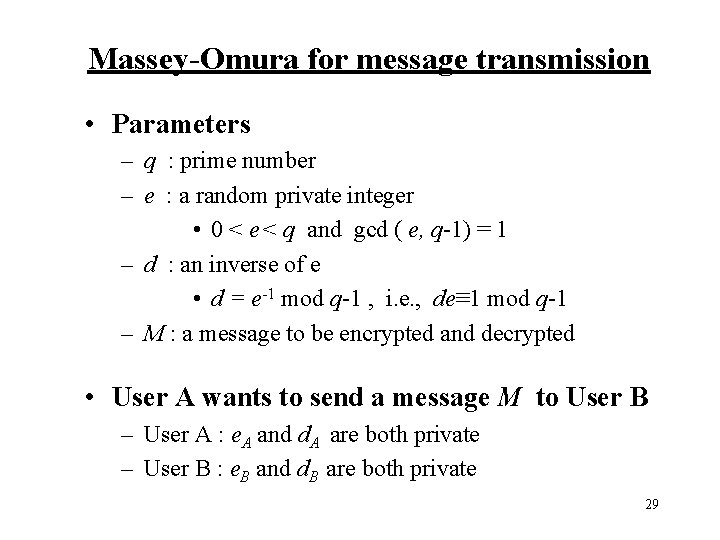 Massey-Omura for message transmission • Parameters – q : prime number – e :