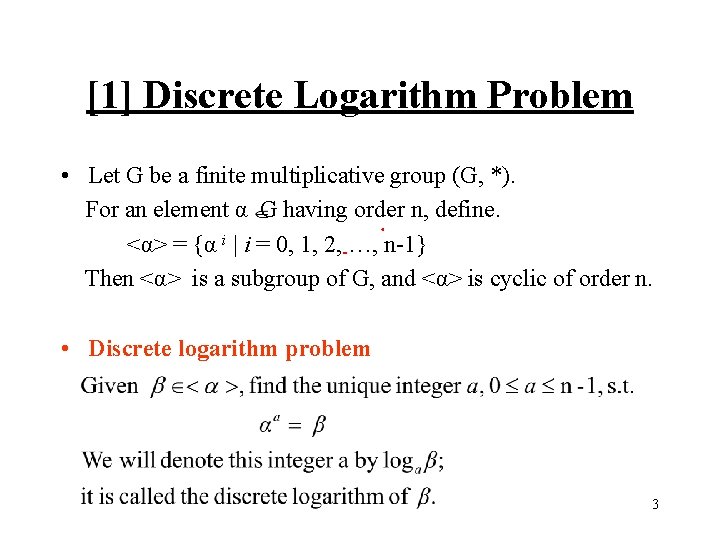 [1] Discrete Logarithm Problem • Let G be a finite multiplicative group (G, *).