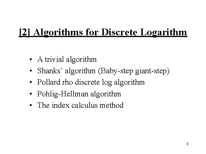 [2] Algorithms for Discrete Logarithm • • • A trivial algorithm Shanks’ algorithm (Baby-step