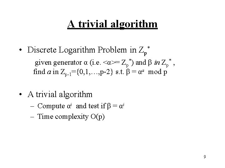 A trivial algorithm • Discrete Logarithm Problem in Zp* given generator α (i. e.