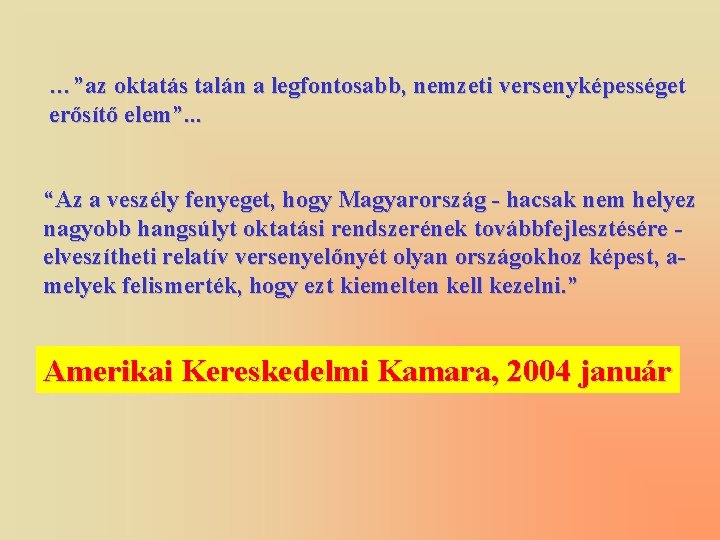 …”az oktatás talán a legfontosabb, nemzeti versenyképességet erősítő elem”. . . “Az a veszély